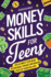 Money Skills for Teens: the Ultimate Teen Guide to Personal Finance and Making Cents of Your Dollars (Life Skills for Teens)