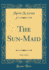 The Sunmaid, Vol 3 of 3 Classic Reprint