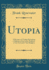 Utopia a Romance of Today Presenting a Solution of the Labor Problem, a New God and a New Religion Classic Reprint