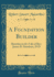 A Foundation Builder Sketches in the Life of Rev James B Simmons, Dd Classic Reprint