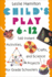 Child's Play 6-12: 160 Instant Activities, Crafts, and Science Projects for Grade Schoolers