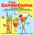 The Cultured Cocktail: 150 Classic Drinks From the Jazz Age to the Space Age