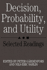 Decision, Probability, and Utility: Selected Readings