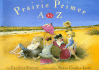 Prairie Primer: a to Z
