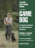 Game Dog: the Hunter's Retriever for Upland Birds and Waterfowl-a Concise New Training Method