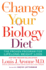 The Change Your Biology Diet: the Proven Program for Lifelong Weight Loss