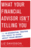 What Your Financial Advisor Isnt Telling You: the 10 Essential Truths You Need to Know About Your Money