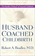 Husband-Coached Childbirth (Fifth Edition): the Bradley Method of Natural Childbirth