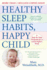 Healthy Sleep Habits Happy Child: a Step-By-Step Program for a Good Night's Sleep