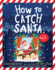 How to Catch Santa: A Christmas Book for Kids and Toddlers