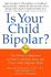 Is Your Child Bipolar? : the Definitive Resource on How to Identify, Treat, and Thrive With a Bipolar Child