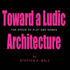 Toward a Ludic Architecture: the Space of Play and Games