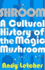 Shroom a Cultural History of the Magic Mushroom