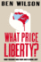 What Price Liberty? : How Freedom Was Won and is Being Lost