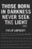 Those Born In Darkness Never Seek The Light