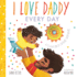 I Love Daddy Every Day (an Every Day Together Book)