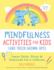 Mindfulness Activities for Kids (and Their Grown-Ups): Learn Calm, Focus, and Gratitude for a Lifetime