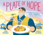 A Plate of Hope: the Inspiring Story of Chef Jos Andrs and World Central Kitchen