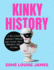 Kinky History: A Rollicking Journey Through Our Sexual Past, Present, and Future