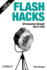 Flash Hacks: 100 Industrial-Strength Tips & Tools