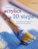 Acrylics in 10 Steps: Learn All the Techniques You Need in Just One Painting