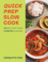 Quick Prep Slow Cook: 100 slow cooker recipes, 10 minutes' preparation