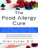 The Food Allergy Cure: a New Solution to Food Cravings, Obesity, Depression, Headaches, Arthritis, and Fatigue