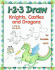 1-2-3 Draw Knights, Castles and Dragons: a Step By Step Guide