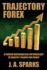 Trajectory Forex: A Proven Mathematical Methodology To Identify Trends For Profit