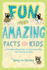 Fun and Amazing Facts for Kids: a Fascinating Book of Information for Curious Kids