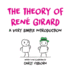 The Theory of Ren Girard: A Very Simple Introduction