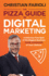 The Pizza Guide to Digital Marketing a Delicious First Byte of the Biggest Business Game Changers of Your Lifetime