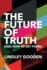 The Future of Truth: and How to Get There (Paperback Or Softback)