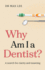 Why Am I a Dentist?: A search for clarity and meaning