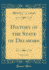 History of the State of Delaware, Vol 2 of 3 Classic Reprint