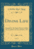 Divine Life, Vol 9 Devoted to the Sacred Science of the Selfevolution of Man January, 1915 Classic Reprint