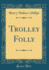 Trolley Folly Classic Reprint