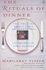 The Rituals of Dinner: the Origins, Evolution, Eccentricities and Meaning of Table Manners