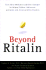 Beyond Ritalin: Facts About Medication and Strategies for Helping Children, : Adolescents, and Adults With Attention Deficit Disorders