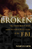 Broken: The Troubled Past and Uncertain Future of the FBI