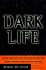 Dark Life: Martian Nanobacteria, Rock-Eating Cave Bugs, and Other Extreme Organisms of Inner Earth and Outer Space