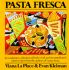 Pasta Fresca: an Exuberant Collection of Fresh, Vivid, and Simple Pasta Recipes