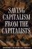 Saving Capitalism From the Capitalists: Unleashing the Power of Financial Markets to Create Wealth and Spread Opportunity