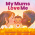 My Mums Love Me: a Beautiful Celebration of Same-Sex Parents and Motherhood