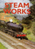 Steam-Works: Br Locomotives and Workshops in the Age of Steam