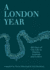 A London Year: 365 Days of City Life in Diaries, Journals and Letters