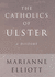 The Catholics of Ulster: a History