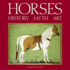Horses: History  Myth  Art: History, Myth, Art