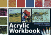 Acrylic Workbook: a Complete Course in Ten Lessons