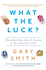 What the Luck? : the Surprising Role of Chance in Our Everyday Lives